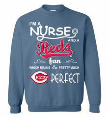 I'M A Nurse And A Cincinnati Reds Fan Pretty Much Perfect Crewneck Sweatshirt - zezetee I'M A Nurse And A Cincinnati Reds Fan Pretty Much Perfect Crewneck Sweatshirt - zezetee