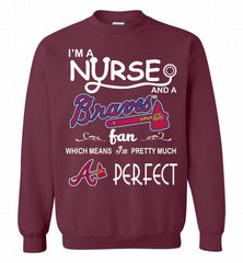 I'M A Nurse And A Atlanta Braves Fan Pretty Much Perfect Crewneck Sweatshirt - zezetee I'M A Nurse And A Atlanta Braves Fan Pretty Much Perfect Crewneck Sweatshirt - zezetee