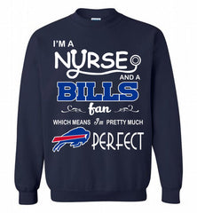 I'M A Nurse And A NFL Buffalo Bills Fan Pretty Much Perfect Crewneck Sweatshirt - zezetee I'M A Nurse And A NFL Buffalo Bills Fan Pretty Much Perfect Crewneck Sweatshirt - zezetee