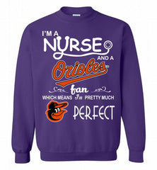 I'M A Nurse And A Baltimore Orioles Fan Pretty Much Perfect Crewneck Sweatshirt - zezetee I'M A Nurse And A Baltimore Orioles Fan Pretty Much Perfect Crewneck Sweatshirt - zezetee