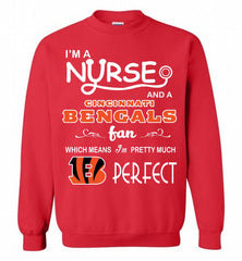 I'M A Nurse And A NFL Cincinnati Bengals Fan Pretty Much Perfect Crewneck Sweatshirt - zezetee I'M A Nurse And A NFL Cincinnati Bengals Fan Pretty Much Perfect Crewneck Sweatshirt - zezetee