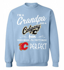 I'M A Grandpa And A Calgary Flames Fans Pretty Much Perfect Crewneck Sweatshirt - zezetee I'M A Grandpa And A Calgary Flames Fans Pretty Much Perfect Crewneck Sweatshirt - zezetee