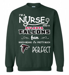 I'M A Nurse And A NFL Atlanta Falcons Fan Pretty Much Perfect Crewneck Sweatshirt - zezetee I'M A Nurse And A NFL Atlanta Falcons Fan Pretty Much Perfect Crewneck Sweatshirt - zezetee