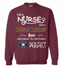 I'M A Nurse And A Houston Astros Fan Pretty Much Perfect Crewneck Sweatshirt - zezetee I'M A Nurse And A Houston Astros Fan Pretty Much Perfect Crewneck Sweatshirt - zezetee