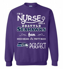 I'M A Nurse And A NFL Seattle Seahawks Fan Pretty Much Perfect Crewneck Sweatshirt - zezetee I'M A Nurse And A NFL Seattle Seahawks Fan Pretty Much Perfect Crewneck Sweatshirt - zezetee