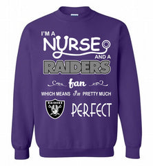 I'M A Nurse And A NFL Oakland Raiders Fan Pretty Much Perfect Crewneck Sweatshirt - zezetee I'M A Nurse And A NFL Oakland Raiders Fan Pretty Much Perfect Crewneck Sweatshirt - zezetee
