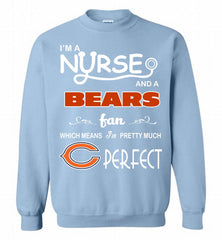 I'M A Nurse And A NFL Chicago Bears Fan Pretty Much Perfect Crewneck Sweatshirt - zezetee I'M A Nurse And A NFL Chicago Bears Fan Pretty Much Perfect Crewneck Sweatshirt - zezetee
