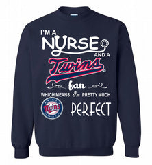 I'M A Nurse And A Minnesota Twins Fan Pretty Much Perfect Crewneck Sweatshirt - zezetee I'M A Nurse And A Minnesota Twins Fan Pretty Much Perfect Crewneck Sweatshirt - zezetee