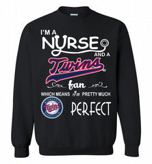 I'M A Nurse And A Minnesota Twins Fan Pretty Much Perfect Crewneck Sweatshirt - zezetee I'M A Nurse And A Minnesota Twins Fan Pretty Much Perfect Crewneck Sweatshirt - zezetee