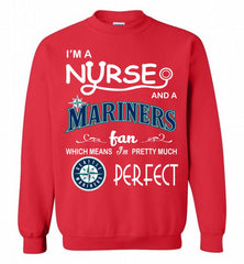 I'M A Nurse And A Seattle Mariners Fan Pretty Much Perfect Crewneck Sweatshirt - zezetee I'M A Nurse And A Seattle Mariners Fan Pretty Much Perfect Crewneck Sweatshirt - zezetee