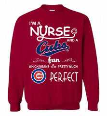 I'M A Nurse And A Chicago Cubs Fan Pretty Much Perfect Crewneck Sweatshirt - zezetee I'M A Nurse And A Chicago Cubs Fan Pretty Much Perfect Crewneck Sweatshirt - zezetee