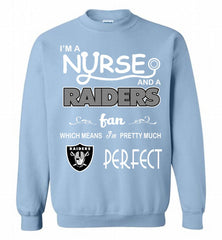 I'M A Nurse And A NFL Oakland Raiders Fan Pretty Much Perfect Crewneck Sweatshirt - zezetee I'M A Nurse And A NFL Oakland Raiders Fan Pretty Much Perfect Crewneck Sweatshirt - zezetee