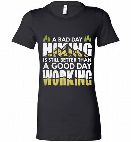 A BAD DAY HIKING IS STILL BETTER THAN A GOOD DAY WORKING Bella Ladies Tee - zezetee A BAD DAY HIKING IS STILL BETTER THAN A GOOD DAY WORKING Bella Ladies Tee - zezetee