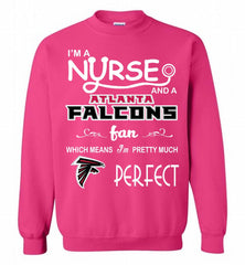 I'M A Nurse And A NFL Atlanta Falcons Fan Pretty Much Perfect Crewneck Sweatshirt - zezetee I'M A Nurse And A NFL Atlanta Falcons Fan Pretty Much Perfect Crewneck Sweatshirt - zezetee