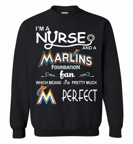 I'M A Nurse And A Miami Marlins Fan Pretty Much Perfect Crewneck Sweatshirt - zezetee I'M A Nurse And A Miami Marlins Fan Pretty Much Perfect Crewneck Sweatshirt - zezetee