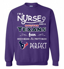 I'M A Nurse And A NFL Houston Texans Fan Pretty Much Perfect Crewneck Sweatshirt - zezetee I'M A Nurse And A NFL Houston Texans Fan Pretty Much Perfect Crewneck Sweatshirt - zezetee