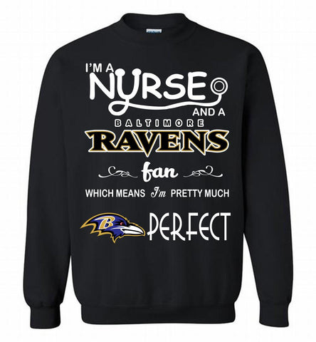 I'M A Nurse And A NFL Baltimore Ravens Fan Pretty Much Perfect Crewneck Sweatshirt - zezetee I'M A Nurse And A NFL Baltimore Ravens Fan Pretty Much Perfect Crewneck Sweatshirt - zezetee