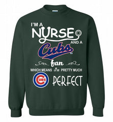 I'M A Nurse And A Chicago Cubs Fan Pretty Much Perfect Crewneck Sweatshirt - zezetee I'M A Nurse And A Chicago Cubs Fan Pretty Much Perfect Crewneck Sweatshirt - zezetee