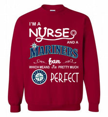 I'M A Nurse And A Seattle Mariners Fan Pretty Much Perfect Crewneck Sweatshirt - zezetee I'M A Nurse And A Seattle Mariners Fan Pretty Much Perfect Crewneck Sweatshirt - zezetee