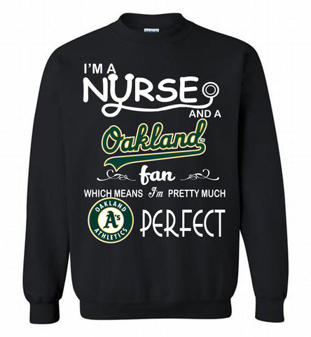I'M A Nurse And A Oakland Athletics Fan Pretty Much Perfect Crewneck Sweatshirt - zezetee I'M A Nurse And A Oakland Athletics Fan Pretty Much Perfect Crewneck Sweatshirt - zezetee