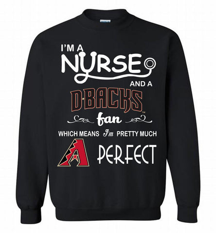 I'M A Nurse And A Arizona Diamondbacks Fan Pretty Much Perfect Crewneck Sweatshirt - zezetee I'M A Nurse And A Arizona Diamondbacks Fan Pretty Much Perfect Crewneck Sweatshirt - zezetee