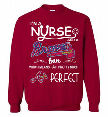 I'M A Nurse And A Atlanta Braves Fan Pretty Much Perfect Crewneck Sweatshirt - zezetee I'M A Nurse And A Atlanta Braves Fan Pretty Much Perfect Crewneck Sweatshirt - zezetee
