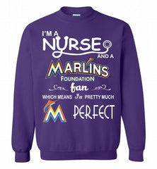 I'M A Nurse And A Miami Marlins Fan Pretty Much Perfect Crewneck Sweatshirt - zezetee I'M A Nurse And A Miami Marlins Fan Pretty Much Perfect Crewneck Sweatshirt - zezetee