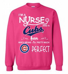 I'M A Nurse And A Chicago Cubs Fan Pretty Much Perfect Crewneck Sweatshirt - zezetee I'M A Nurse And A Chicago Cubs Fan Pretty Much Perfect Crewneck Sweatshirt - zezetee