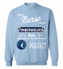 I'M A Nurse And A MinnesotaTimberwolves Fans Perfect Crewneck Sweatshirt - zezetee I'M A Nurse And A MinnesotaTimberwolves Fans Perfect Crewneck Sweatshirt - zezetee