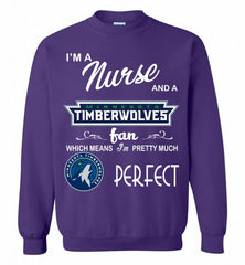 I'M A Nurse And A MinnesotaTimberwolves Fans Perfect Crewneck Sweatshirt - zezetee I'M A Nurse And A MinnesotaTimberwolves Fans Perfect Crewneck Sweatshirt - zezetee