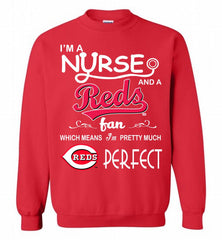 I'M A Nurse And A Cincinnati Reds Fan Pretty Much Perfect Crewneck Sweatshirt - zezetee I'M A Nurse And A Cincinnati Reds Fan Pretty Much Perfect Crewneck Sweatshirt - zezetee