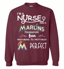 I'M A Nurse And A Miami Marlins Fan Pretty Much Perfect Crewneck Sweatshirt - zezetee I'M A Nurse And A Miami Marlins Fan Pretty Much Perfect Crewneck Sweatshirt - zezetee