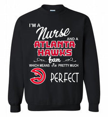 I'M A Nurse And A Atlanta Hawks Fans Perfect Crewneck Sweatshirt - zezetee I'M A Nurse And A Atlanta Hawks Fans Perfect Crewneck Sweatshirt - zezetee