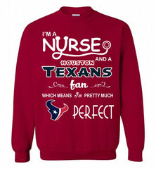 I'M A Nurse And A NFL Houston Texans Fan Pretty Much Perfect Crewneck Sweatshirt - zezetee I'M A Nurse And A NFL Houston Texans Fan Pretty Much Perfect Crewneck Sweatshirt - zezetee