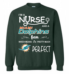 I'M A Nurse And A NFL Miami Dolphins Fan Pretty Much Perfect Crewneck Sweatshirt - zezetee I'M A Nurse And A NFL Miami Dolphins Fan Pretty Much Perfect Crewneck Sweatshirt - zezetee