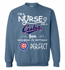I'M A Nurse And A Chicago Cubs Fan Pretty Much Perfect Crewneck Sweatshirt - zezetee I'M A Nurse And A Chicago Cubs Fan Pretty Much Perfect Crewneck Sweatshirt - zezetee