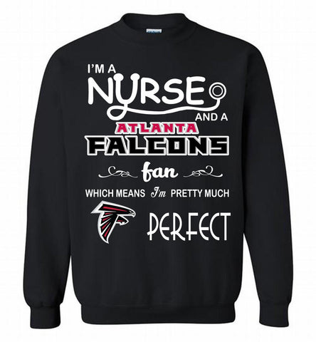 I'M A Nurse And A NFL Atlanta Falcons Fan Pretty Much Perfect Crewneck Sweatshirt - zezetee I'M A Nurse And A NFL Atlanta Falcons Fan Pretty Much Perfect Crewneck Sweatshirt - zezetee