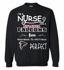 I'M A Nurse And A NFL Atlanta Falcons Fan Pretty Much Perfect Crewneck Sweatshirt - zezetee I'M A Nurse And A NFL Atlanta Falcons Fan Pretty Much Perfect Crewneck Sweatshirt - zezetee