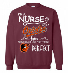 I'M A Nurse And A Baltimore Orioles Fan Pretty Much Perfect Crewneck Sweatshirt - zezetee I'M A Nurse And A Baltimore Orioles Fan Pretty Much Perfect Crewneck Sweatshirt - zezetee