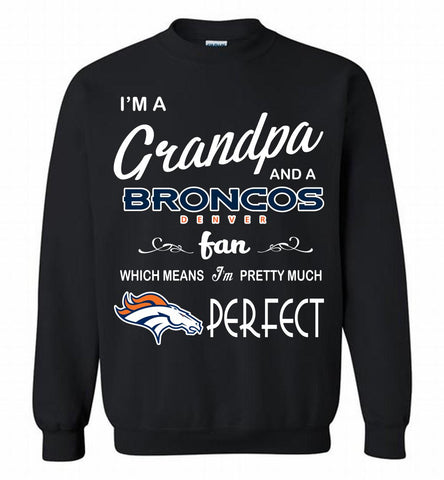 I'M A Grandpa And A Denver Broncos Pretty Much Perfect Crewneck Sweatshirt - zezetee I'M A Grandpa And A Denver Broncos Pretty Much Perfect Crewneck Sweatshirt - zezetee