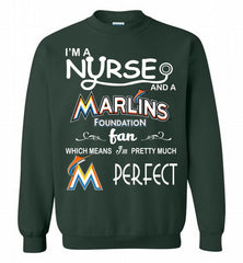 I'M A Nurse And A Miami Marlins Fan Pretty Much Perfect Crewneck Sweatshirt - zezetee I'M A Nurse And A Miami Marlins Fan Pretty Much Perfect Crewneck Sweatshirt - zezetee