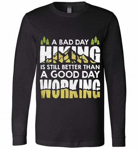 A BAD DAY HIKING IS STILL BETTER THAN A GOOD DAY WORKING Long Sleeve - zezetee A BAD DAY HIKING IS STILL BETTER THAN A GOOD DAY WORKING Long Sleeve - zezetee