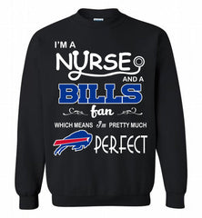 I'M A Nurse And A NFL Buffalo Bills Fan Pretty Much Perfect Crewneck Sweatshirt - zezetee I'M A Nurse And A NFL Buffalo Bills Fan Pretty Much Perfect Crewneck Sweatshirt - zezetee