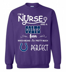 I'M A Nurse And A NFL Indianapolis Colts Fan Pretty Much Perfect Crewneck Sweatshirt - zezetee I'M A Nurse And A NFL Indianapolis Colts Fan Pretty Much Perfect Crewneck Sweatshirt - zezetee