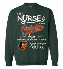 I'M A Nurse And A Baltimore Orioles Fan Pretty Much Perfect Crewneck Sweatshirt - zezetee I'M A Nurse And A Baltimore Orioles Fan Pretty Much Perfect Crewneck Sweatshirt - zezetee