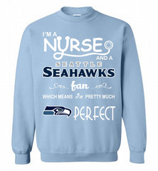 I'M A Nurse And A NFL Seattle Seahawks Fan Pretty Much Perfect Crewneck Sweatshirt - zezetee I'M A Nurse And A NFL Seattle Seahawks Fan Pretty Much Perfect Crewneck Sweatshirt - zezetee
