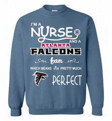 I'M A Nurse And A NFL Atlanta Falcons Fan Pretty Much Perfect Crewneck Sweatshirt - zezetee I'M A Nurse And A NFL Atlanta Falcons Fan Pretty Much Perfect Crewneck Sweatshirt - zezetee