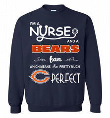 I'M A Nurse And A NFL Chicago Bears Fan Pretty Much Perfect Crewneck Sweatshirt - zezetee I'M A Nurse And A NFL Chicago Bears Fan Pretty Much Perfect Crewneck Sweatshirt - zezetee