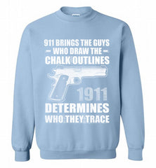 911 BRINGS THE GUYS WHO DRAW THE CHALK OUTLINES 1911 DETERMINES GUN Crewneck Sweatshirt - zezetee 911 BRINGS THE GUYS WHO DRAW THE CHALK OUTLINES 1911 DETERMINES GUN Crewneck Sweatshirt - zezetee