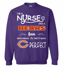 I'M A Nurse And A NFL Chicago Bears Fan Pretty Much Perfect Crewneck Sweatshirt - zezetee I'M A Nurse And A NFL Chicago Bears Fan Pretty Much Perfect Crewneck Sweatshirt - zezetee